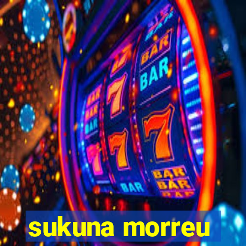 sukuna morreu